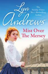 Icon image Mist Over The Mersey: An absolutely engrossing saga of romance, friendship and war