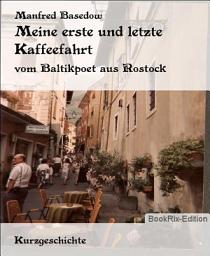 Icon image Meine erste und letzte Kaffeefahrt: vom Baltikpoet aus Rostock
