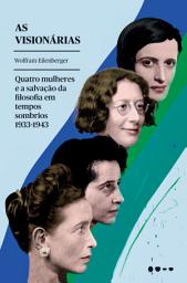 Icon image As visionárias: Quatro mulheres e a salvação da filosofia em tempos sombrios