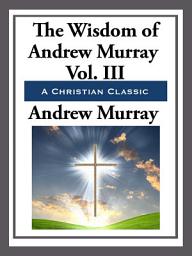 Icon image The Wisdom of Andrew Murray Volume III: Volume 3