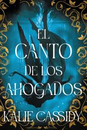 Icon image El canto de los ahogados: La maga y la sirena: libro 1