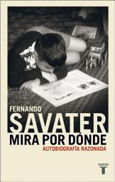 Icon image Mira por dónde: Autobiografía razonada