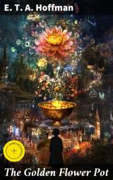 Icon image The Golden Flower Pot: Enriched edition. A Haunting Tale of Obsession, Supernatural Secrets, and the Transformative Power of Art in a German Gothic Fantasy