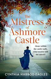 Icon image The Mistress of Ashmore Castle: an unputdownable period drama for fans of THE CROWN