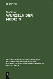 Icon image Wurzeln der Medizin: Festrede zur Jahresfeier der Akademie der Wissenschaften am 10. Juni 1928