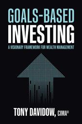 Icon image Goals-Based Investing: A Visionary Framework for Wealth Management