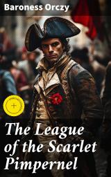 Icon image The League of the Scarlet Pimpernel: Enriched edition. A Noble Hero's Quest for Courage and Intrigue during the French Revolution