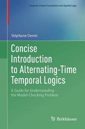 Icon image Concise Introduction to Alternating-Time Temporal Logics: A Guide for Understanding the Model-Checking Problem