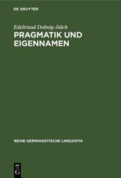 Icon image Pragmatik und Eigennamen: Untersuchungen zur Theorie und Praxis der Kommunikation mit Eigennamen besonders von Zuchttieren