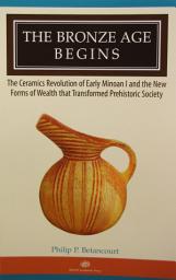 Icon image The Bronze Age Begins: The Ceramics Revolution of Early Minoan I and the New Forms of Wealth that Transformed Prehistoric Society
