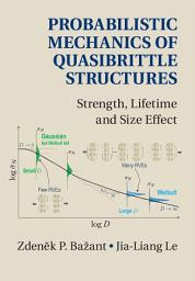 Icon image Probabilistic Mechanics of Quasibrittle Structures: Strength, Lifetime, and Size Effect