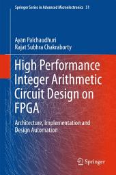 Icon image High Performance Integer Arithmetic Circuit Design on FPGA: Architecture, Implementation and Design Automation