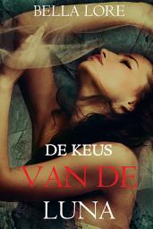 Icon image De Keus van de Luna: Boek #9 van de 9 Novelles door Bella Lore