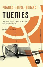 Icon image Tueries: Forcenés et suicidaires à l'ère du capitalisme absolu