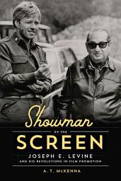 Icon image Showman of the Screen: Joseph E. Levine and His Revolutions in Film Promotion