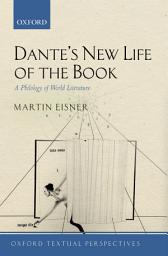 Icon image Dante's New Life of the Book: A Philology of World Literature