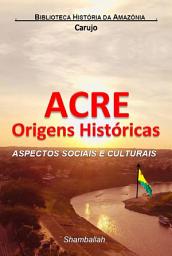 Icon image Acre Origens Históricas