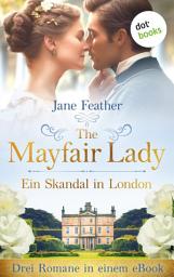 Icon image The Mayfair Lady - Ein Skandal in London: Drei Romane in einem eBook: »Ein Kuss für Lady Constance«, »Ein Ring für Lady Prudence« und »Ein Gentleman für Lady Chastity«