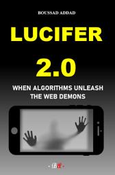 Icon image Lucifer 2.0: When algorithms unleash the Web demons