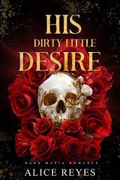 Icon image His Dirty Little Desire: Dark Mafia Romance