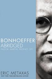 Icon image Bonhoeffer Abridged: Pastor, Martyr, Prophet, Spy