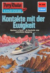 Icon image Perry Rhodan 646: Kontakte mit der Ewigkeit: Perry Rhodan-Zyklus "Das kosmische Schachspiel"