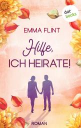 Icon image Hilfe, ich heirate! – oder: Ordnung ist nur das halbe Leben: Roman: Eine chaotische Hochzeit und zwei BFFs für alle Fälle