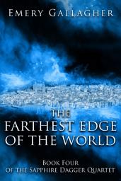 Icon image The Farthest Edge of the World: Book Four of the Sapphire Dagger Quartet