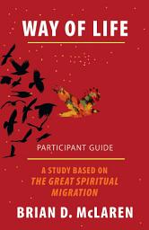 Icon image Way of Life Participant Guide: A Study Based on The Great Spiritual Migration