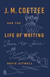 Icon image J. M. Coetzee and the Life of Writing: Face-to-face with Time