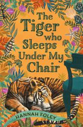 Icon image The Tiger Who Sleeps Under My Chair