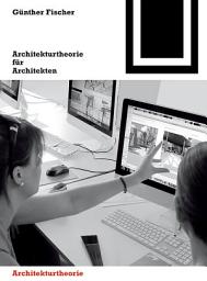 Icon image Architekturtheorie für Architekten: Die theoretischen Grundlagen des Faches Architektur, Ausgabe 2