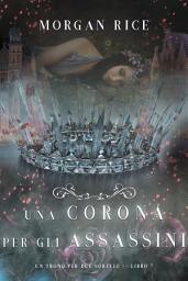 Icon image Una Corona Per Gli Assassini (Un trono per due sorelle—Libro Sette)