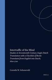 Icon image Intertraffic of the Mind: Studies in Seventeenth-Century Anglo-Dutch Translation with a Checklist of Books Translated from English into Dutch, 1600-1700