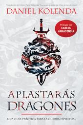 Icon image Aplastarás dragones / Slaying Dragons: Una guía práctica para la guerra espiritual