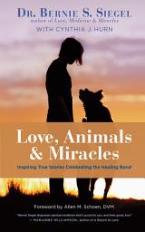Icon image Love, Animals, and Miracles: Inspiring True Stories Celebrating the Healing Bond