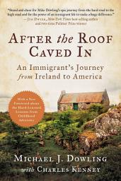 Icon image After the Roof Caved In: An Immigrant's Journey from Ireland to America