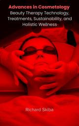Icon image Advances in Cosmetology: Beauty Therapy Technology, Treatments, Sustainability, and Holistic Wellness