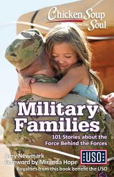 Icon image Chicken Soup for the Soul: Military Families: 101 Stories about the Force Behind the Forces