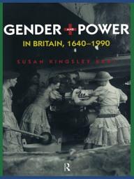 Icon image Gender and Power in Britain 1640-1990