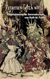 Icon image Vergessen? Ach wo!: Ein phantastisches Sammelsurium