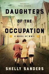 Icon image Daughters of the Occupation: A Novel of WWII