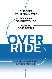 Icon image Override: Discover Your Brain Type, Why You Do What You Do, and How to Do it Better