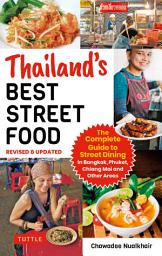 Icon image Thailand's Best Street Food: The Complete Guide to Streetside Dining in Bangkok, Phuket, Chiang Mai and Other Areas (Revised & Updated)