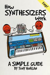 Icon image How Synthesizers Work - A Simple Guide