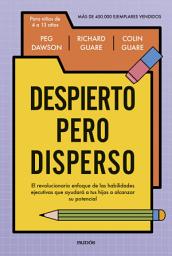 Icon image Despierto pero disperso: El revolucionario enfoque de las habilidades ejecutivas que ayudará a tus hijos a alcanzar su potencial