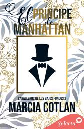 Icon image El príncipe de Manhattan (Caballeros de los bajos fondos 2)
