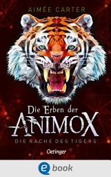 Icon image Die Erben der Animox 5. Die Rache des Tigers: Mitreißendes Abenteuer- und Fantasy-Buch für Kinder ab 10 Jahren aus dem Animox- Bestseller-Kosmos