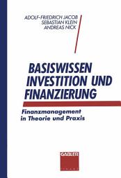 Icon image Basiswissen Investition und Finanzierung: Finanzmanagement in Theorie und Praxis