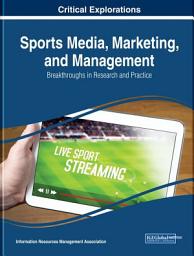 Icon image Sports Media, Marketing, and Management: Breakthroughs in Research and Practice: Breakthroughs in Research and Practice